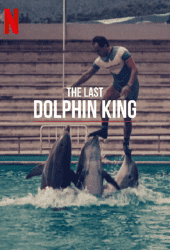 The Last Dolphin King (2022) ราชาโลมาคนสุดท้าย